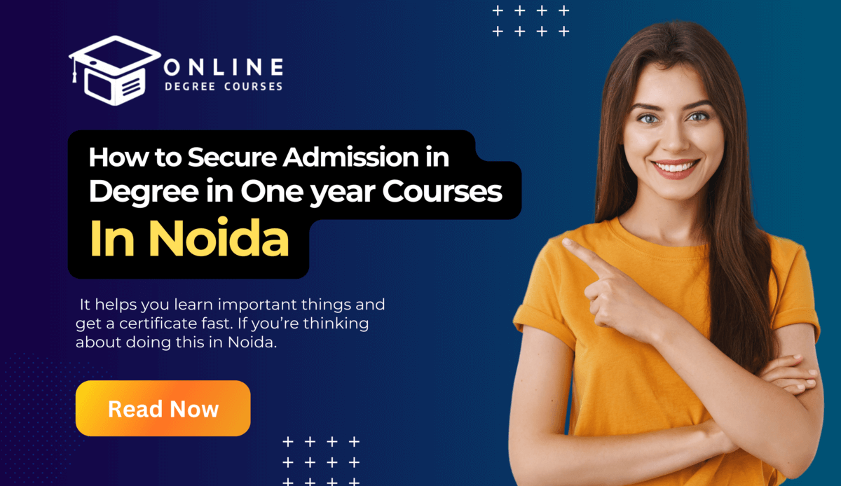 How to Secure Admission in Degree in 1 Year Courses in Noida?