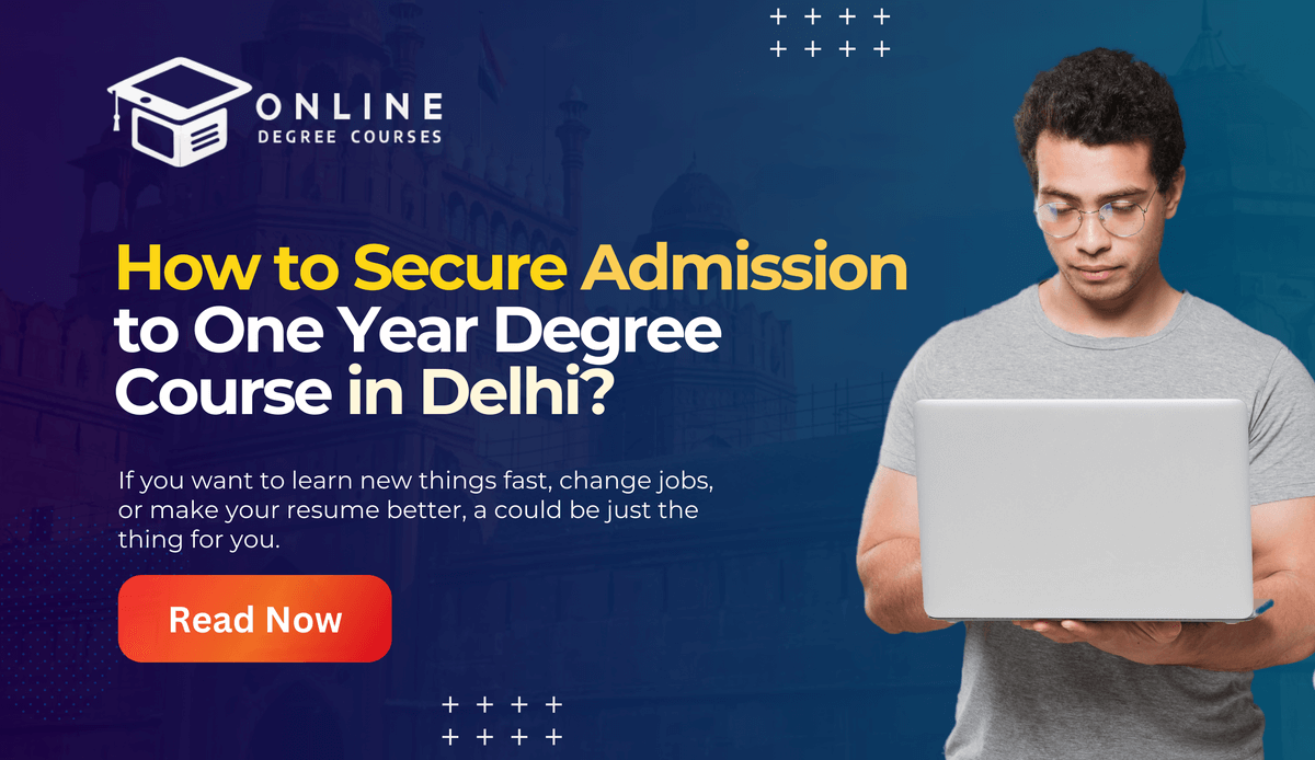 How to Secure Admission to One Year Degree Course in Delhi?