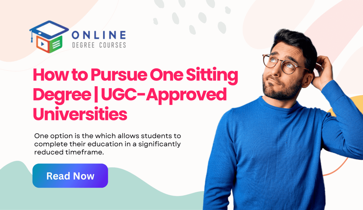 How to Pursue One Sitting Degree | UGC-Approved Universities